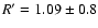 $R'=1.09\pm 0.8$