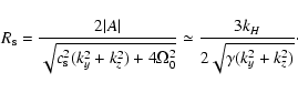 \begin{displaymath}R_{\rm s} = {2\vert A\vert \over \sqrt{c_{\rm s}^2 (k_y^2+k_z...
..._0^2}} \simeq
{3 k_H \over 2 \sqrt{\gamma(k_y^2+k_z^2)}} \cdot
\end{displaymath}