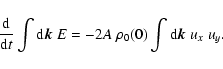 \begin{displaymath}{{\rm d} \over {\rm d} t} \int {\rm d}{\vec k} ~ E =
- 2A ~ {\rho_0(0)} \int {\rm d}{\vec k} ~ u_x ~ u_y.
\end{displaymath}