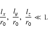 \begin{displaymath}{l_x \over r_0},~ {l_y \over r_0} , ~{l_z \over r_0} \ll 1 .
\end{displaymath}