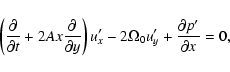 \begin{displaymath}\left({\partial \over \partial t} + 2Ax {\partial \over \part...
...mega_0 u_y^\prime + {\partial p^\prime
\over \partial x} = 0 ,
\end{displaymath}