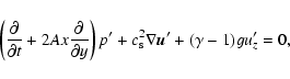 \begin{displaymath}\left({\partial \over \partial t} + 2Ax {\partial \over \part...
...rm s}^2 \nabla {\vec u}^\prime +
(\gamma-1) g u_z^\prime = 0 ,
\end{displaymath}