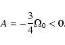 \begin{displaymath}A = -{3 \over 4} \Omega_0 < 0.
\end{displaymath}