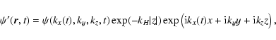 \begin{displaymath}\psi^\prime ({\vec r},t) = \psi(k_x(t),k_y,k_z,t)
\exp (- {k...
...\left( {\rm i} k_x(t) x + {\rm i}k_y
y + {\rm i}k_z z \right),
\end{displaymath}