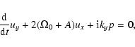 \begin{displaymath}{{\rm d} \over {\rm d} t}u_y + 2(\Omega_0 + A) u_x + {\rm i}k_y p
= 0 ,
\end{displaymath}