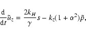 \begin{displaymath}{{\rm d} \over {\rm d} t} {\tilde u_z} = {2k_H \over \gamma} s -
k_z (1 + \alpha^2) {\tilde p} ,
\end{displaymath}