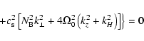 \begin{displaymath}\left. \quad+ c_{\rm s}^2 \left[ N_{\rm B}^2 k_\perp^2 + 4 \Omega_0^2
\left(k_z^2 + k_H^2\right) \right] \right\} = 0
\end{displaymath}