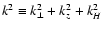 $k^2 \equiv k_\perp^2 +
k_z^2 + k_H^2$