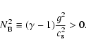\begin{displaymath}N_{\rm B}^2 \equiv (\gamma-1) {g^2 \over c_{\rm s}^2} >0 .
\end{displaymath}