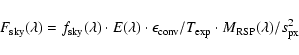 \begin{displaymath}F_{\rm sky}(\lambda) = f_{\rm sky}(\lambda) \cdot E(\lambda) ...
...\rm conv}/T_{\rm exp} \cdot M_{\rm RSP}(\lambda)/s_{\rm px}^2
\end{displaymath}