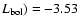 $L_{\rm bol})=-3.53$