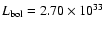 $L_{\rm bol} = 2.70 \times 10^{33}$