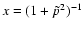 $x =
(1+\tilde{p}^2)^{-1}$