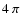 $4~\pi$