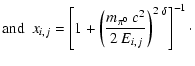 $\displaystyle \mbox{and~~}
x_{i,j} = \left[1+\left(\frac{m_{\pi^0}~c^2}{2~E_{i,j}}
\right)^{2~\delta}\right]^{-1}\cdot$