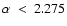 $\alpha~<~2.275$