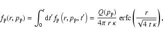 \begin{displaymath}
f_{\rm p}(r,p_{\rm p}) = \int_0^t \!{\rm d}t' f_{\rm p}\lef...
...appa}~
{\rm erfc}\left(\frac{r}{\sqrt{4~ t~ \kappa}}\right),
\end{displaymath}