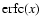 ${\rm erfc}(x)$