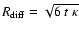 $R_{\rm diff} = \sqrt{6~ t~\kappa}$