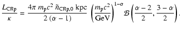 $\displaystyle \frac{L_{\rm CRp}}{\kappa} = \frac{4\pi~m_{\rm p}c^2~
\tilde{n}_{...
...t)^{1-\alpha}\!
\mathcal{B}\left(\frac{\alpha-2}{2},
\frac{3-\alpha}{2}\right).$