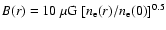 $B(r) = 10~ \mu\mbox{G}~ [n_{\rm e}(r)
/n_{\rm e}(0)]^{0.5}$
