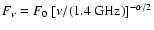 $F_\nu = F_0~
[\nu/(1.4 \mbox{ GHz})]^{-\alpha/2}$
