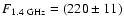 $F_{1.4~{\rm GHz}} = (220\pm 11)$