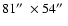 $81\hbox{$^{\prime\prime}$ }\times 54\hbox{$^{\prime\prime}$ }$