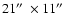 $21\hbox{$^{\prime\prime}$ }\times 11\hbox{$^{\prime\prime}$ }$
