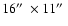 $16\hbox{$^{\prime\prime}$ }\times 11\hbox{$^{\prime\prime}$ }$