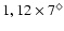 $1,12\times7^\Diamond$