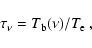 \begin{displaymath}\tau_\nu=T_{\rm b}(\nu)/T_{\rm e}~,
\end{displaymath}