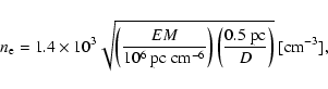 \begin{displaymath}{n_{\rm e}}= 1.4\times 10^3
\sqrt { \left ( { {EM} \over {10...
...t ( { {0.5 {\rm ~pc}} \over {D} } \right ) } ~[{\rm cm^{-3}}],
\end{displaymath}