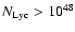 $N_{\rm Lyc} > 10^{48}$