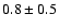 $0.8\pm0.5$