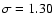 $\sigma =1.30$