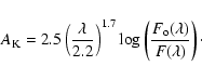 \begin{displaymath}A_{\rm K}= 2.5 \left ( \lambda \over 2.2 \right )^{1.7}
{\rm...
...} \left ( {F_{\rm o}(\lambda) \over F(\lambda) } \right )\cdot
\end{displaymath}