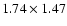 $1.74\times1.47$