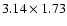 $3.14\times1.73$