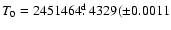 $T_0=2451464\hbox{$.\!\!^{\rm d}$ }4329(\pm0.0011$