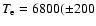 $T_{\rm e}=6800(\pm200$