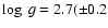 $\log ~g = 2.7(\pm0.2$