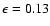 $\epsilon=0.13$