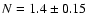$N=1.4 \pm 0.15$