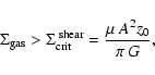 \begin{displaymath}\Sigma_{\rm gas} > \Sigma_{\rm crit}^{\rm\: shear} = {\mu\: A^2 z_0 \over \pi \: G},
\end{displaymath}