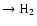 $\rightarrow
{\rm H}_2$