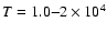 $T=1.0 {-} 2 \times 10^4$
