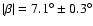 $\vert\beta\vert=7.1^\circ\pm0.3^{\circ}$