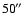 $50\hbox{$\;\!\!^{\prime\prime}$ }$