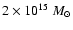 $ 2\times10^{15}~{M_\odot}$